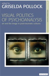Book Cover for Visual Politics of Psychoanalysis by Griselda Pollock