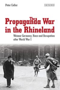 Book Cover for The Propaganda War in the Rhineland by Peter Collar