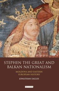 Book Cover for Stephen the Great and Balkan Nationalism by Jonathan Eagles