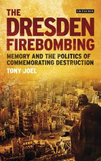 Book Cover for The Dresden Firebombing by Tony Joel