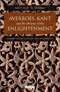 Book Cover for Averroes, Kant and the Origins of Enlightenment by Saud M S Al Tamamy