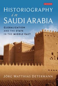 Book Cover for Historiography in Saudi Arabia by Jörg Matthias Determann