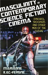 Book Cover for Masculinity in Contemporary Science Fiction Cinema by Marianne KacVergne
