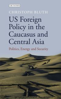Book Cover for US Foreign Policy in the Caucasus and Central Asia by Christoph Bluth