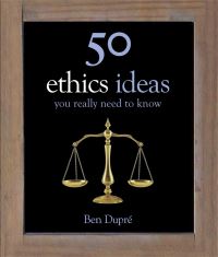 Book Cover for 50 Ethics Ideas You Really Need to Know by Ben Dupré
