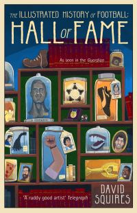 Book Cover for The Illustrated History of Football. Hall of Fame by David Squires