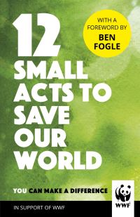 Book Cover for 12 Small Acts to Save Our World by Emily Beament, World Wildlife Fund