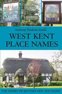 Book Cover for West Kent Place Names - The Homes of Kentish Men and Maids by Anthony PoultonSmith