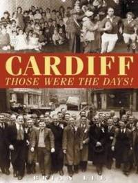 Book Cover for Cardiff - Those Were The Days by Brian Lee