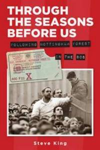 Book Cover for Through the Seasons Before Us - Following Nottingham Forest in the 80'S by Steve King