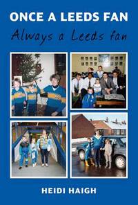 Book Cover for Once a Leeds Fan, Always a Leeds Fan by Heidi Haigh