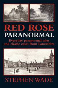 Book Cover for Red Rose Paranormal - Everyday Paranormal Tales and Classic Cases from Lancashire by Stephen Wade