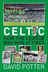 Book Cover for Celtic FC - How The League Was Won - 49 Times by David Potter