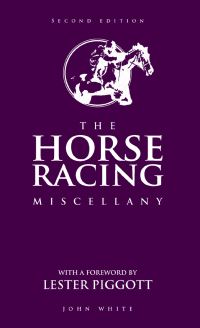 Book Cover for The Horse Racing Miscellany by John White