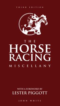Book Cover for The Horse Racing Miscellany by John White