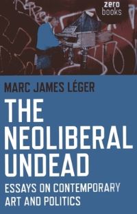 Book Cover for The Neoliberal Undead by Marc James Léger