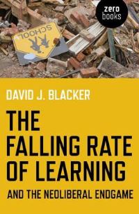 Book Cover for The Falling Rate of Learning and the Neoliberal Endgame by David J Blacker