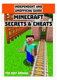 Book Cover for Independent & Unofficial Guide Minecraft Secrets & Cheats 2017 by David Lillywhite, Peter Tomalin
