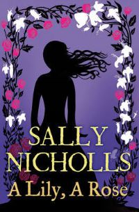 Book Cover for A Lily, a Rose by Sally Nicholls