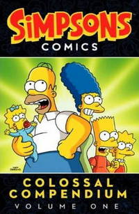 Book Cover for Simpsons Comics Colossal Compendium. Volume One by Chris Yambar, Chuck Dixon, Ian Boothby, Dean Rankine, Tony DiGerolamo, Patric M Verrone, Batton Lash, Evan Dorkin, Matt Groening
