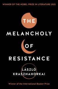 Book Cover for The Melancholy of Resistance by László Krasznahorkai