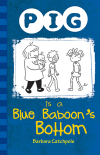 Book Cover for Pig Is a Blue Baboon's Bottom by Barbara Catchpole