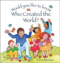 Book Cover for Would You Like to Know Who Created the World? by Eira Reeves