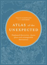 Book Cover for Atlas of the Unexpected by Travis Elborough, Martin Brown
