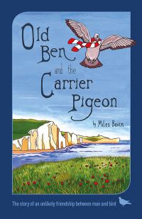 Book Cover for Old Ben and the Carrier Pigeon by Miles Bavin