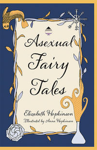 Book Cover for Asexual Fairy Tales by Elizabeth Hopkinson