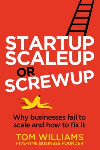 Book Cover for Startup, Scaleup or Screwup by Tom Williams
