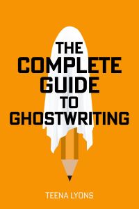 Book Cover for The Complete Guide to Ghostwriting by Teena Lyons