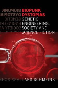 Book Cover for Biopunk Dystopias Genetic Engineering, Society and Science Fiction by Lars Schmeink