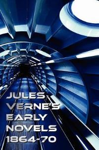 Book Cover for Jules Verne's Early Novels 1864-70, Unabridged, a Journey to the Center of the Earth, from the Earth to the Moon, Round the Moon, the English at the N by Arthur Conan Doyle