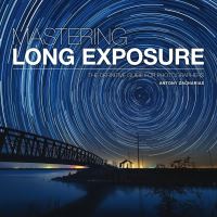 Book Cover for Mastering Long Exposure by Antony Zacharias