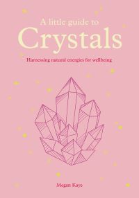 Book Cover for A Little Guide to Crystals by Megan Kaye