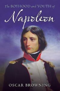 Book Cover for The Boyhood and Youth of Napoleon by Oscar Browning