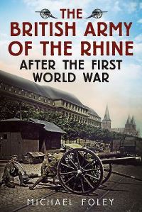 Book Cover for The British Army of the Rhine After the First World War by Michael Foley