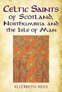 Book Cover for Celtic Saints of Scotland, Northumbria and the Isle of Man by Elizabeth Rees