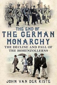 Book Cover for The End of the German Monarchy by John Van der Kiste