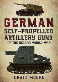 Book Cover for German Self-Propelled Artillery Guns of the Second World War by Craig Moore