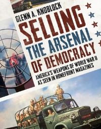 Book Cover for Selling the Arsenal of Democracy by Glenn a Knoblock