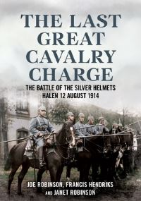 Book Cover for The Last Great Cavalry Charge by Joe Robinson, Francis Hendriks, Janet Robinson
