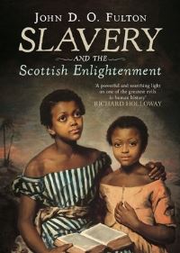Book Cover for Slavery and the Scottish Enlightenment by John D O Fulton