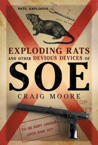 Book Cover for Exploding Rats and Other Devious Devices of SOE by Craig Moore