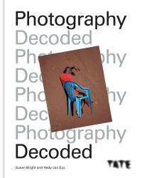 Book Cover for Photography Decoded by Susan Bright, Hedy van Erp, Tate Gallery