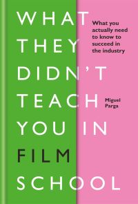 Book Cover for What They Didn't Teach You in Film School by Miguel Parga