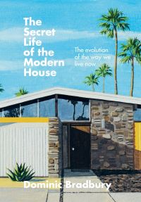 Book Cover for The Secret Life of the Modern House by Dominic Bradbury