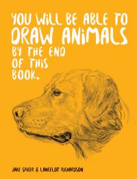 Book Cover for You Will Be Able to Draw Animals by the End of This Book by Jake Spicer