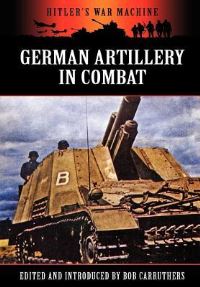 Book Cover for German Artillery in Combat by Bob Carruthers, Bob Carruthers